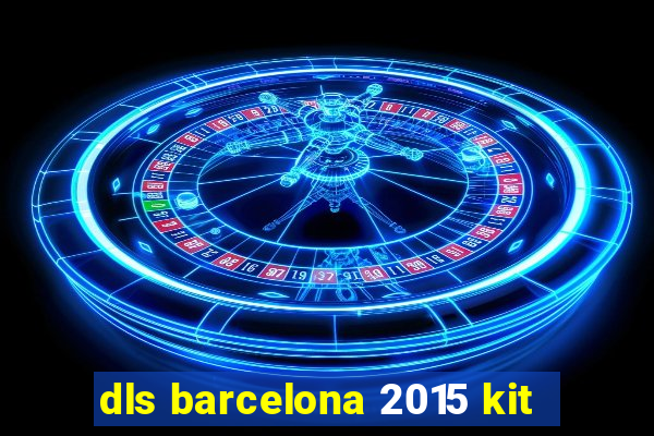 dls barcelona 2015 kit
